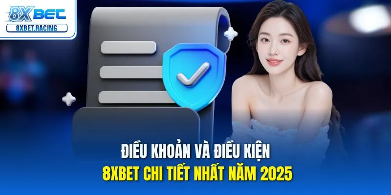 Tổng hợp điều khoản và điều kiện 8xbet đầy đủ và mới nhất