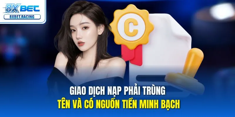 Giao dịch nạp phải trùng tên và có nguồn tiền minh bạch