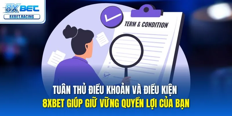Tuân thủ điều khoản và điều kiện 8xbet giúp giữ vững quyền lợi của bạn
